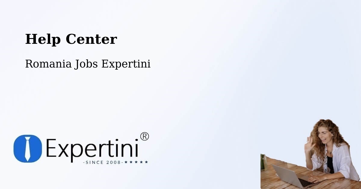Help Center – Șipotu - Romania Jobs Expertini